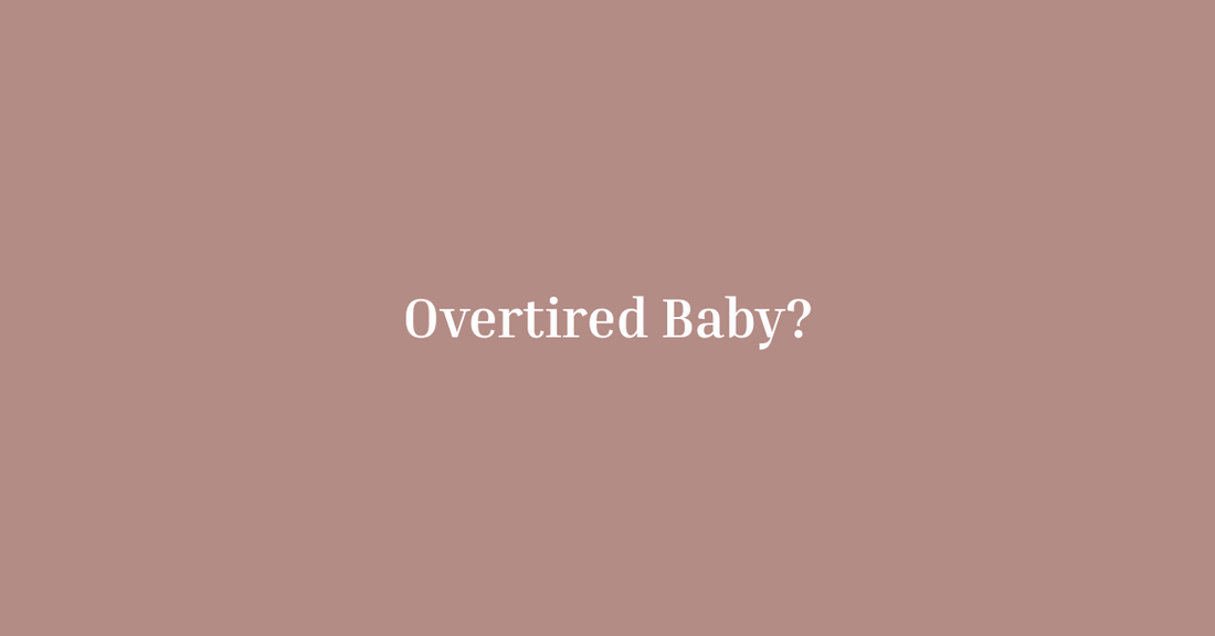 Is My Baby Actually Overtired? How to Tell and What to Do About It