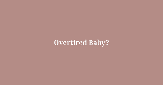 Is My Baby Actually Overtired? How to Tell and What to Do About It