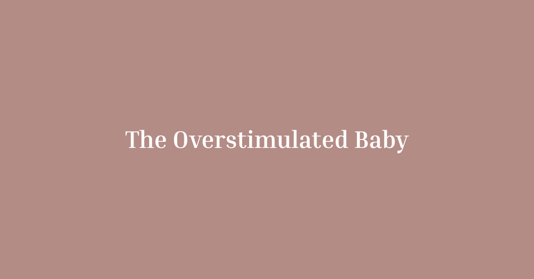 The Overstimulated Baby: Signs, Solutions, and How to Create a Calmer Routine