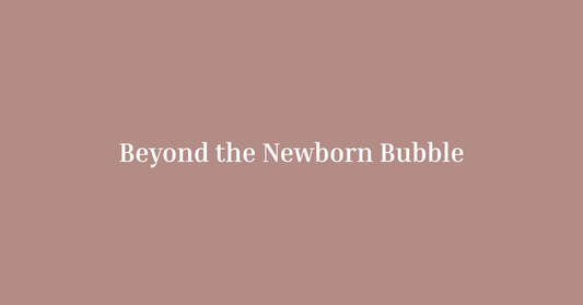 Beyond the Newborn Bubble: Embracing the Next Chapter of Parenthood