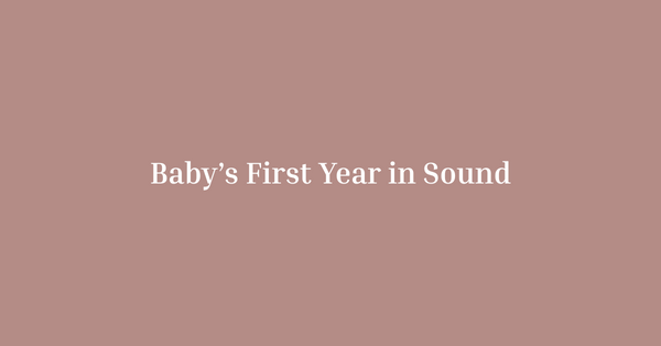 Your Baby’s First Year in Sounds: How Auditory Cues Shape Sleep, Emotion and Memory