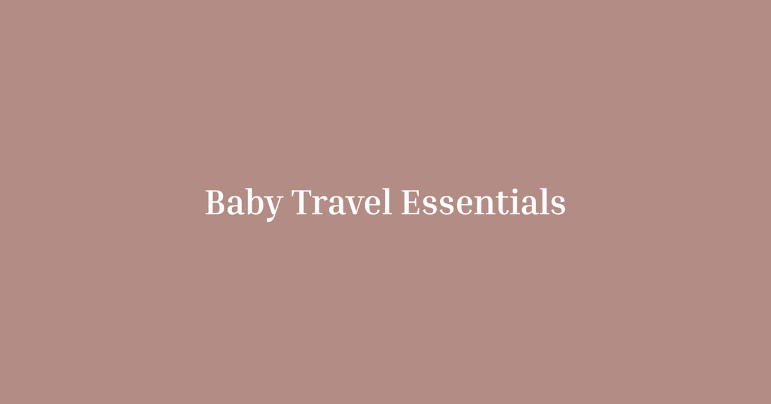 How to Travel with a Baby: Essentials You Can’t Do Without