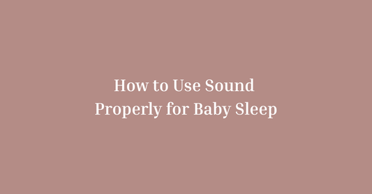 How to Use Sound Properly for Baby Sleep (Volume, Timing, Consistency)