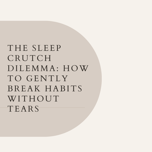 The Sleep Crutch Dilemma: How to Gently Break Habits Without Tears