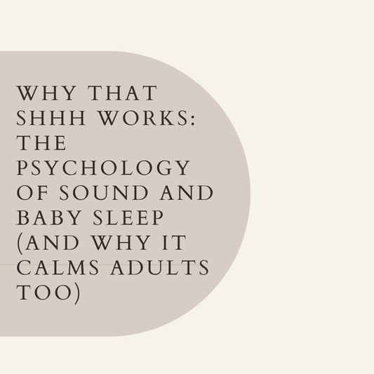 Why That Shhh Works: The Psychology of Sound and Baby Sleep (and Why It Calms Adults Too)