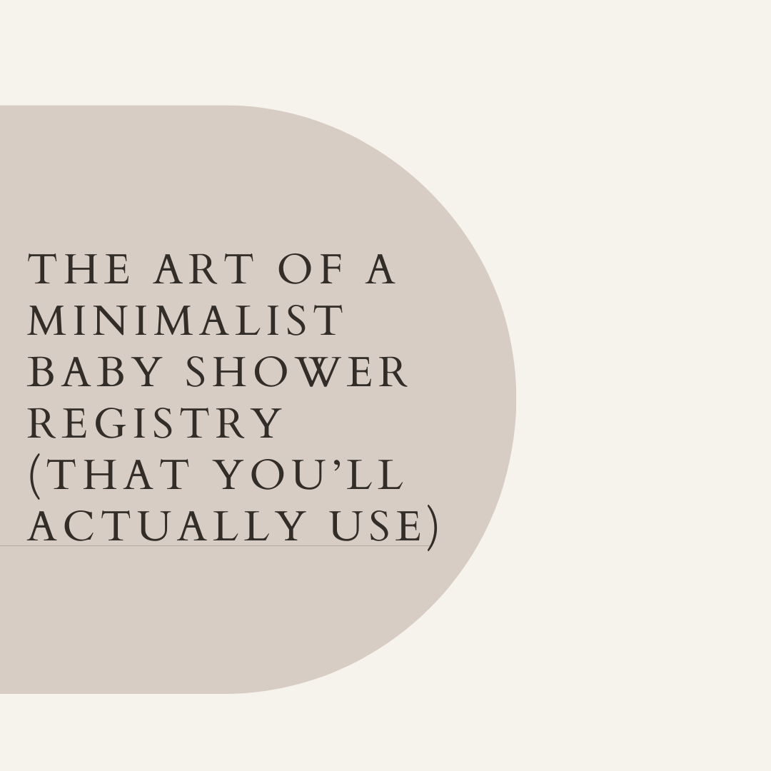 The Art of a Minimalist Baby Shower Registry (That You’ll Actually Use)