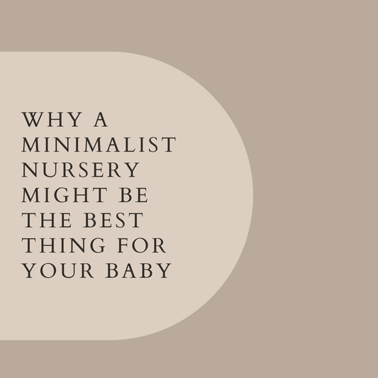 Why a Minimalist Nursery Might Be the Best Thing for Your Baby